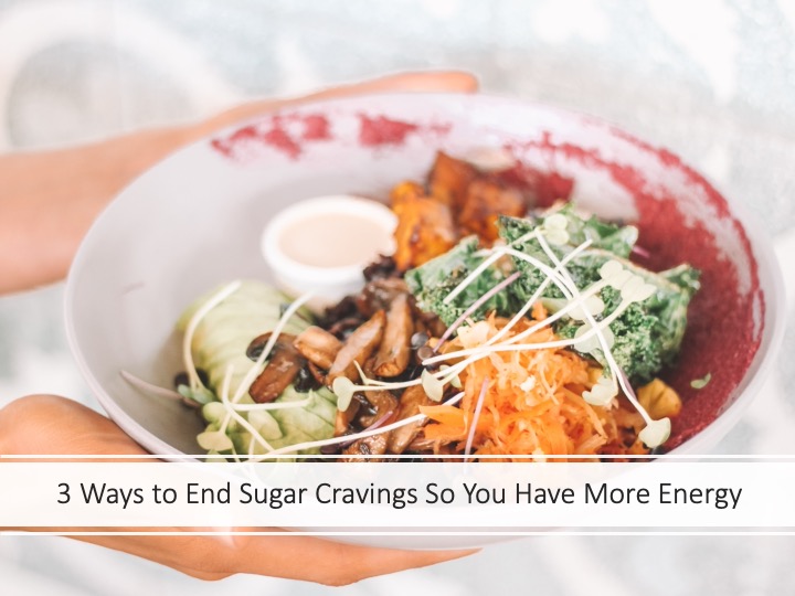 3 ways to end sugar cravings so you have more energy